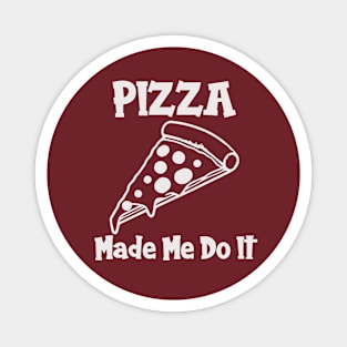 Pizza Made Me Do It (white text) Magnet